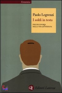 LEGRENZI PAOLO, I soldi in testa. Psicoeconomia della vita