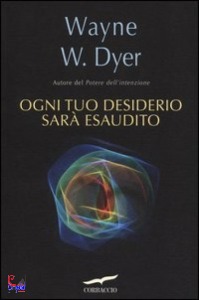 DYER WAYNE W., Ogni tuo desiderio sar� esaudito