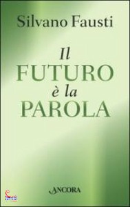 FAUSTI SILVANO, Il futuro � la parola