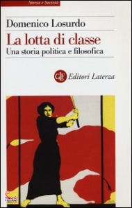LOSURDO DOMENICO, Lotta di classe Una storia politica e filosofica