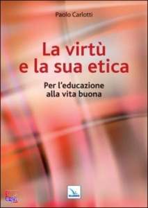 CARLOTTI PAOLO, La virt� e la sua etica