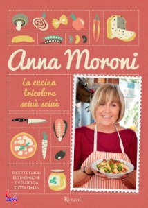 MORONI ANNA, la cucina tricolore sciu� sciu�