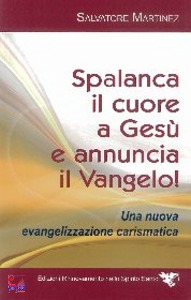 MARTINEZ SALVATORE, Spalanca il cuore a Ges� e annuncia il Vangelo