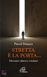 STRAUSS PAVOL, Stretta � la porta Diventare davvero cristiani