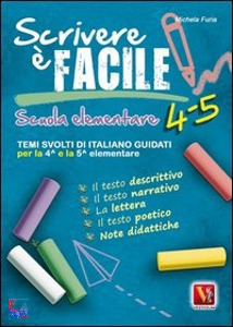 FURIA MICHELA, Scrivere � facile 4-5 Per la Scuola elementare 4/5