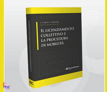 FRIGERIO-RAPISARDA, Il licenziamento collettivo e procedura mobilit�