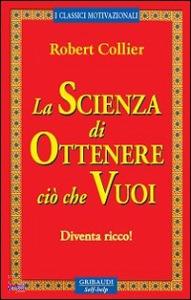 COLLIER ROBERT, La scienza di ottenere ci� che vuoi Diventa ricco!