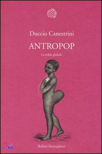 CANESTRINI DUCCIO, Antropop. La trib� globale