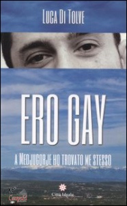 DI TOLVE LUCA, Ero gay a medjugorje ho trovato me stesso