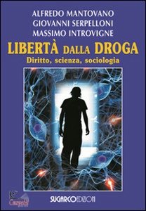 MANTOVANO-INTROVIGNE, Libert� dalla droga diritto, scienza, sociologia