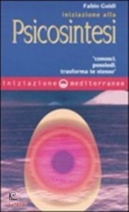 GUIDI FABIO, Iniziazione alla psicosintesi "Conosci, possiedi,"