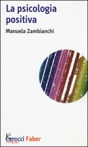 ZAMBIANCHI MANUELA, La psicologia positiva