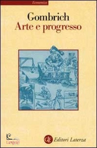 GOMBRICH ERNST H, Arte e progresso storia e influenza di un