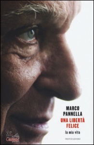 PANNELLA MARCO, Una libert� felice. La mia vita