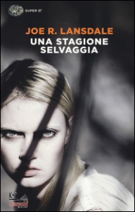 LANSDALE JOE R., Una stagione selvaggia