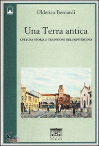 BERNARDI ULDERICO, Una terra antica