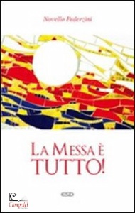 PEDERZINI NOVELLO, La messa � tutto
