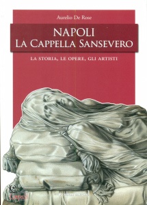 De Rose Aurelio, Napoli, la cappella Sansevero. la storia, le ope