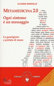 RAINVILLE CLAUDIA, Metamedicina 2.0 ogni sintomo � un messaggio