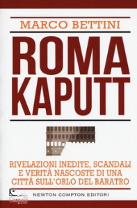 BETTINI MARCO, Roma kaputt rivelazioni inedite, scandali e verit�