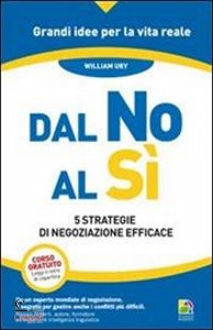 URY WILLIAM, Dal no al s� 5 strategie di negoziazione efficace