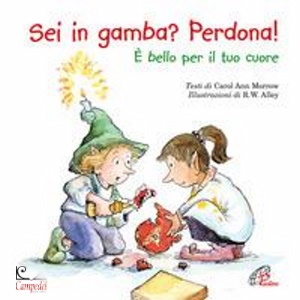 MORROW CAROL ANN, Sei in gamba? Perdona! � bello per il tuo cuore