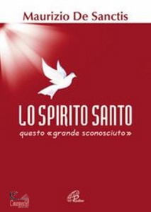 DE SANCTIS MAURIZIO, Lo spirito Santo, questo "grande sconosciuto"