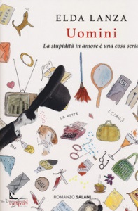 LANZA ELDA, Uomini. La stupidit� in amore � una cosa seria