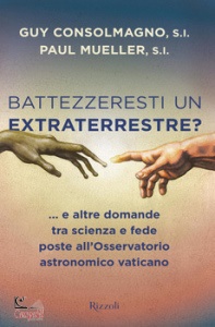 CONSOLMAGNO-MUELLER, Battezzeresti un extraterrestre?