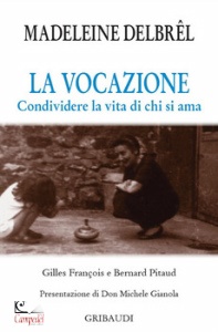 DELBREL MADELEINE, La vocazione. Condividere la vita di chi si ama