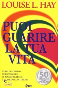 LOUISE HAY, Puoi guarire la tua vita