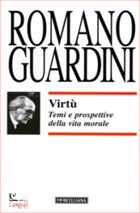 GUARDINI ROMANO, Virt�. Temi e prospettive della vita morale