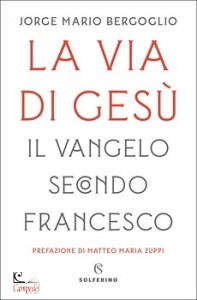 JORGE BERGOGLIO, La via di Ges� Il Vangelo secondo Francesco