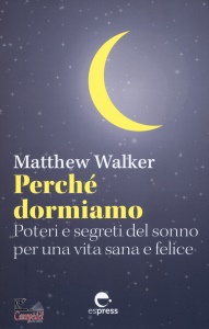 WALKER MATTHEW, Perch� dormiamo