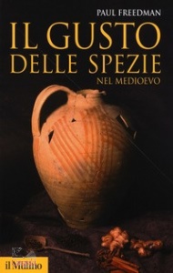 FREEDMAN PAUL, Il gusto delle spezie nel medioevo