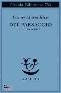 RILKE RANIER MARIA, Del paesaggio e altri scritti