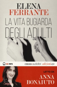 FERRANTE ELENA, La vita bugiarda degli adulti letto da A.Bonaiuto