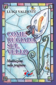 VALDEVIT LUIGI, Come rugiada sul vello meditazioni sulla preghiera