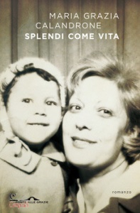 CALANDRONE MARIA G., Splendi come vita