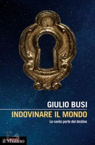 BUSI GIULIO, Indovinare il mondo le cento porte del destino