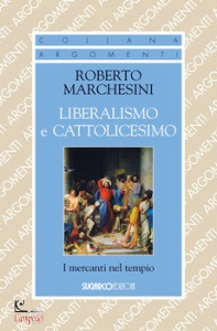 MARCHESINI ROBERTO, Liberalismo e cattolicesimo. i mercanti