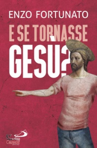 FORTUNATO ENZO, E se tornasse Ges�?
