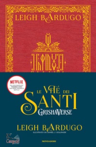 BARDUGO LEIGH, Le vite dei santi. Grishaverse