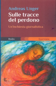 UNGER ANDREAS, Sulle tracce del perdono Inchiesta giornalistica