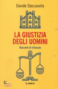 STECCANELLA DAVIDE, La giustizia degli uomini Racconti di tribunale