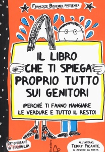 Boucher Francoize, Libro che ti spiega tutto sui genitori (perch� ti