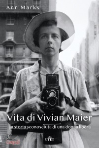 MARKS ANN, Vita di vivian maier la storia sconosciuta...