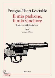 FRANCOIS-HENRI DESER, Il mio padrone, il mio vincitore