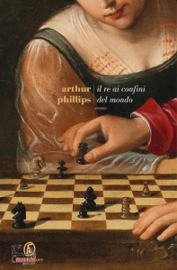PHILLIPS, ARTHUR, Il re ai confini del mondo
