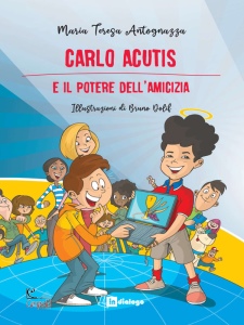 ANTOGNAZZA MARIA T., Carlo Acutis e il potere dell